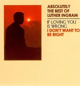 Luther Ingram If Loving You Is Wrong I Dont Want to Be Right Cover