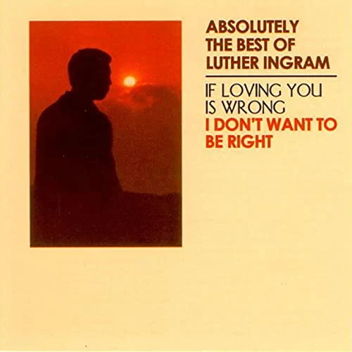Luther Ingram If Loving You Is Wrong I Dont Want to Be Right Cover